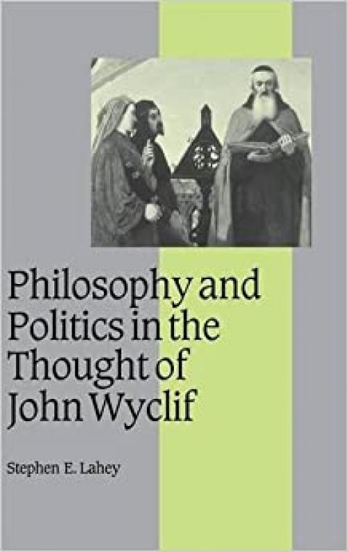  Philosophy and Politics in the Thought of John Wyclif (Cambridge Studies in Medieval Life and Thought: Fourth Series, Series Number 54) 