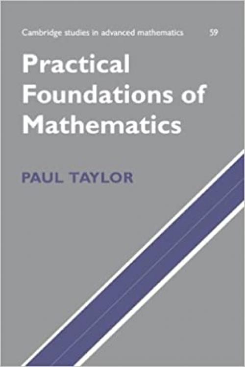  Practical Foundations of Mathematics (Cambridge Studies in Advanced Mathematics, Series Number 59) 