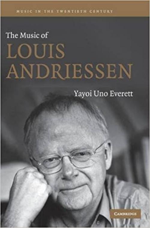  The Music of Louis Andriessen (Music in the Twentieth Century, Series Number 21) 