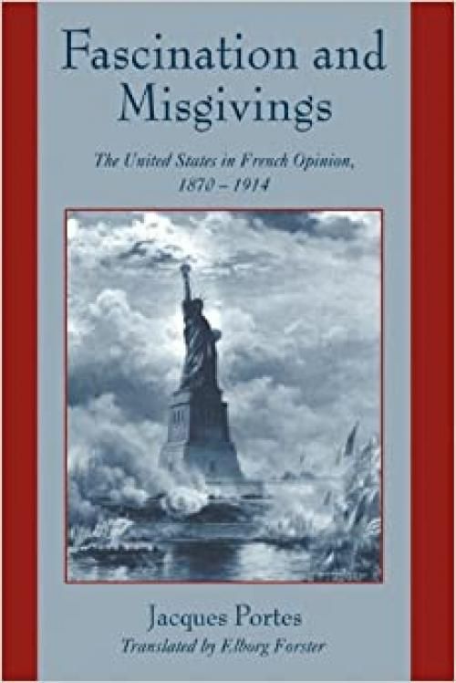  Fascination and Misgivings: The United States in French Opinion, 1870–1914 