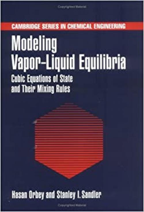  Modeling Vapor-Liquid Equilibria: Cubic Equations of State and their Mixing Rules (Cambridge Series in Chemical Engineering) 