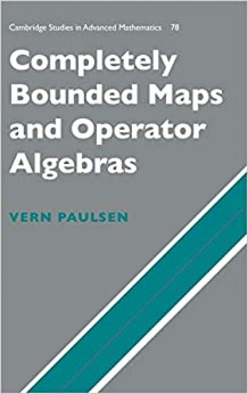  Completely Bounded Maps and Operator Algebras (Cambridge Studies in Advanced Mathematics, Series Number 78) 