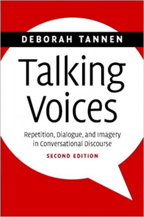  Talking Voices: Repetition, Dialogue, and Imagery in Conversational Discourse (Studies in Interactional Sociolinguistics, Series Number 26) 