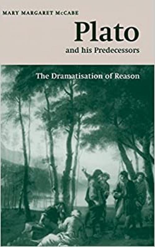  Plato and his Predecessors: The Dramatisation of Reason (The W. B. Stanford Memorial Lectures) 