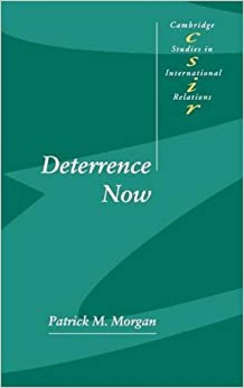  Deterrence Now (Cambridge Studies in International Relations) 