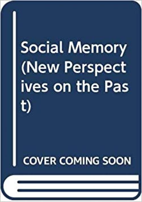  Social Memory (New Perspectives on the Past) 