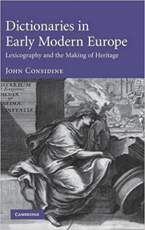  Dictionaries in Early Modern Europe: Lexicography and the Making of Heritage 