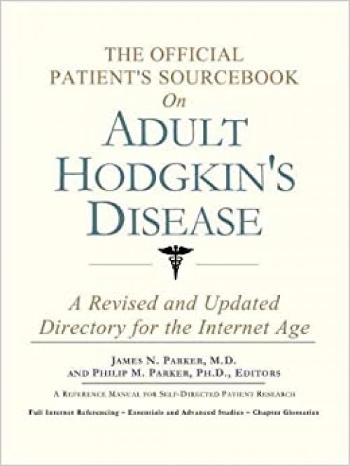  The Official Patient's Sourcebook on Adult Hodgkin's Disease: A Revised and Updated Directory for the Internet Age 