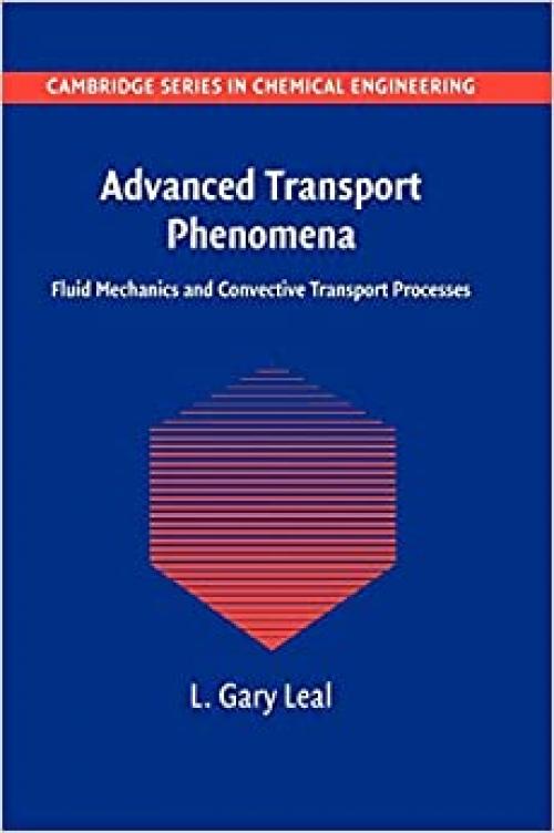  Advanced Transport Phenomena: Fluid Mechanics and Convective Transport Processes (Cambridge Series in Chemical Engineering) 