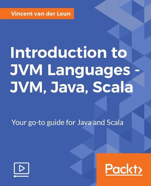 Oreilly - Introduction to JVM Languages - JVM, Java, Scala - 9781788834513