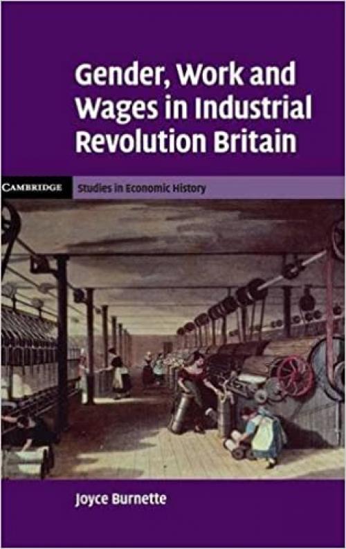  Gender, Work and Wages in Industrial Revolution Britain (Cambridge Studies in Economic History - Second Series) 