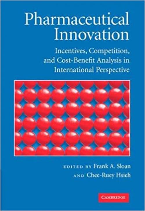  Pharmaceutical Innovation: Incentives, Competition, and Cost-Benefit Analysis in International Perspective 