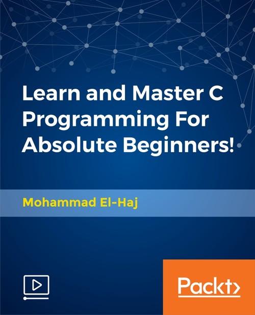 Oreilly - Learn and Master C Programming For Absolute Beginners! - 9781788835718