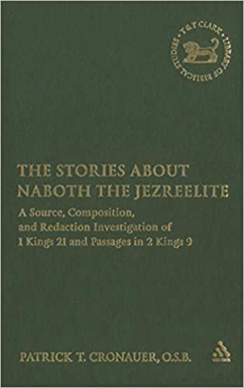  The Stories about Naboth the Jezreelite: A Source, Composition and Redaction Investigation of 1 Kings 21 and Passages in 2 Kings 9 (The Library of Hebrew Bible/Old Testament Studies) 