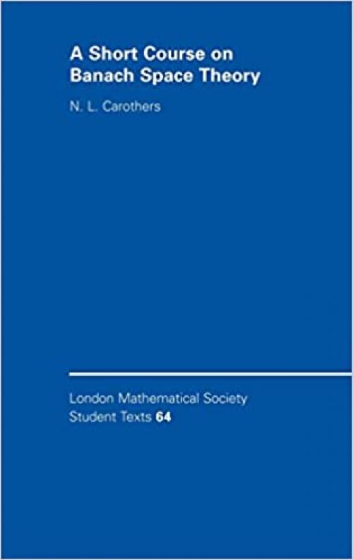  A Short Course on Banach Space Theory (London Mathematical Society Student Texts, Series Number 64) 