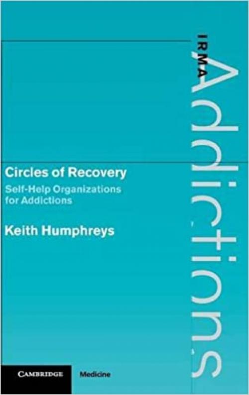  Circles of Recovery: Self-Help Organizations for Addictions (International Research Monographs in the Addictions) 