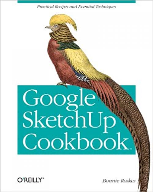  Google SketchUp Cookbook: Practical Recipes and Essential Techniques 