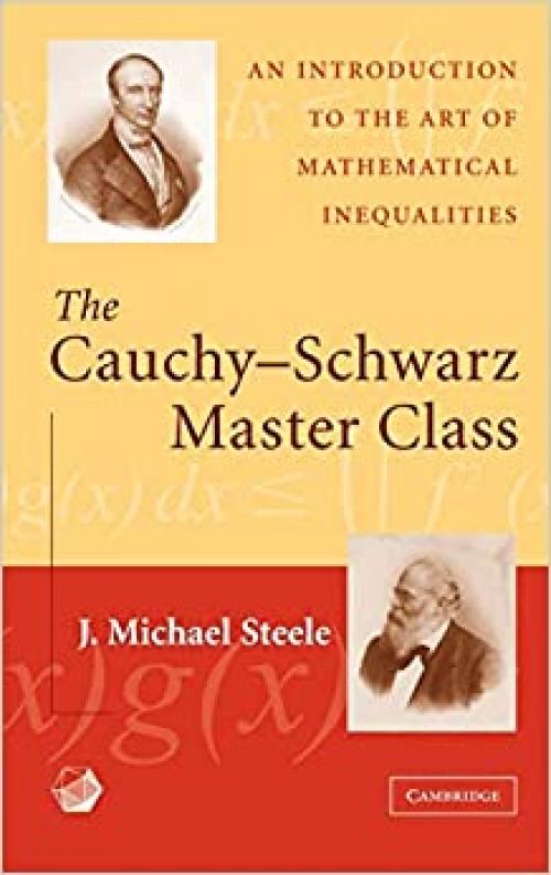  The Cauchy-Schwarz Master Class: An Introduction to the Art of Mathematical Inequalities (MAA Problem Books) 