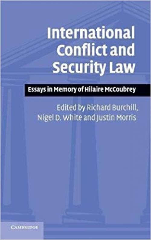  International Conflict and Security Law: Essays in Memory of Hilaire McCoubrey 