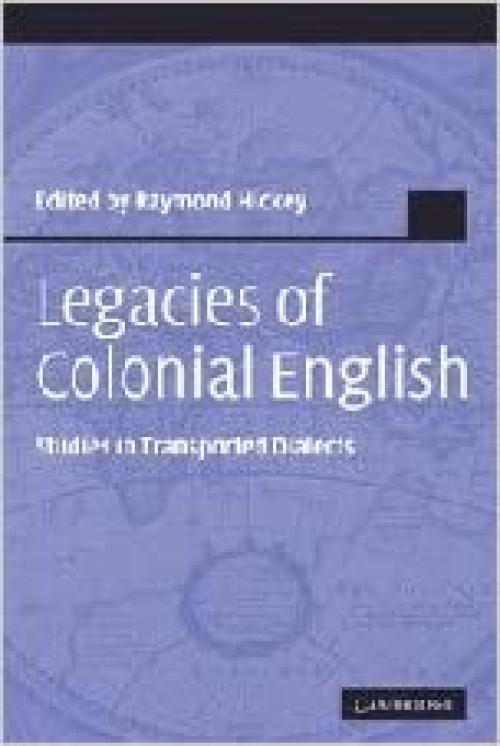  Legacies of Colonial English: Studies in Transported Dialects (Studies in English Language) 