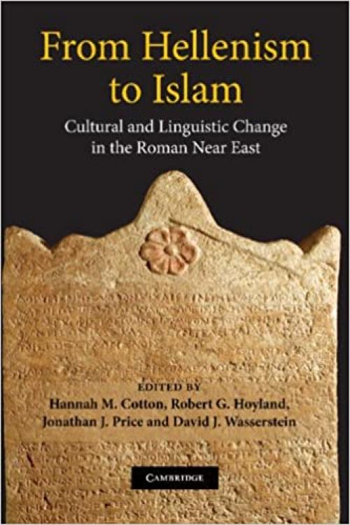  From Hellenism to Islam: Cultural and Linguistic Change in the Roman Near East 