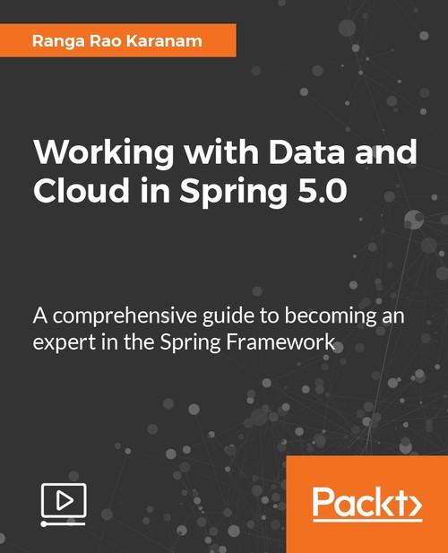 Oreilly - Working with Data and Cloud in Spring 5.0 - 9781788837712
