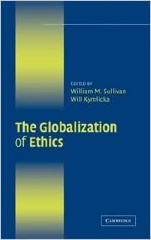  The Globalization of Ethics: Religious and Secular Perspectives (Ethikon Series in Comparative Ethics (Hardcover)) 