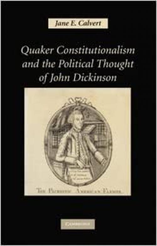  Quaker Constitutionalism and the Political Thought of John Dickinson 