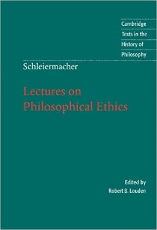  Schleiermacher: Lectures on Philosophical Ethics (Cambridge Texts in the History of Philosophy) 