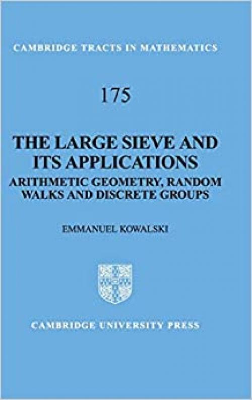  The Large Sieve and its Applications: Arithmetic Geometry, Random Walks and Discrete Groups (Cambridge Tracts in Mathematics, Series Number 175) 