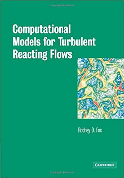  Computational Models for Turbulent Reacting Flows (Cambridge Series in Chemical Engineering) 