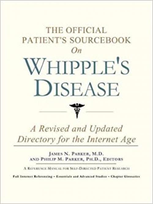  The Official Patient's Sourcebook on Whipple's Disease: A Revised and Updated Directory for the Internet Age 