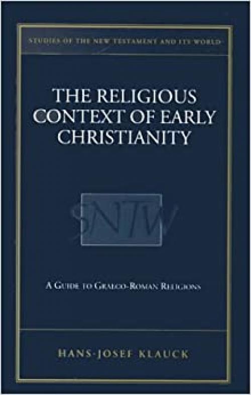  Religious Context of Early Christianity: A Guide to Graeco-Roman Religions (Studies of the New Testament and Its World) 