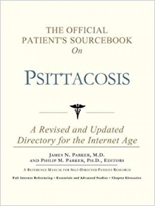  The Official Patient's Sourcebook on Psittacosis: A Revised and Updated Directory for the Internet Age 