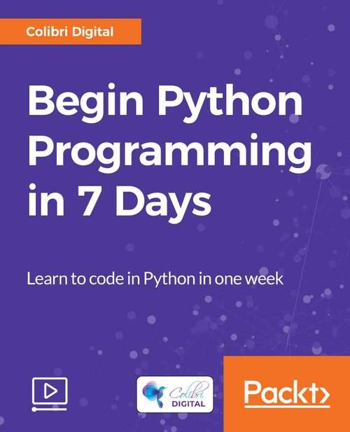 Oreilly - Begin Python Programming in 7 Days - 9781788990813