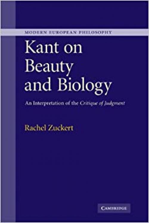  Kant on Beauty and Biology: An Interpretation of the 'Critique of Judgment' (Modern European Philosophy) 