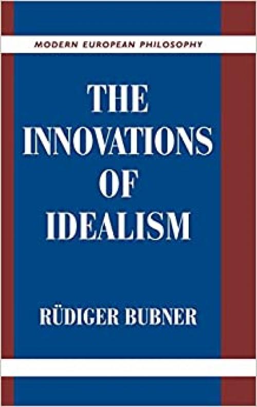  The Innovations of Idealism (Modern European Philosophy) 