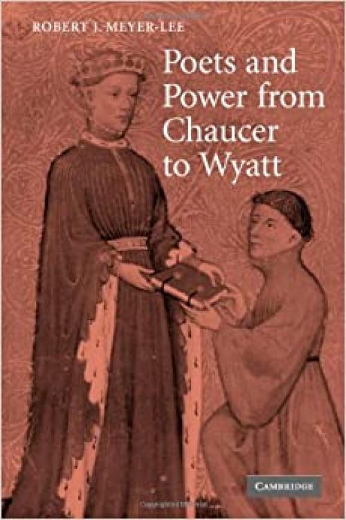  Poets and Power from Chaucer to Wyatt (Cambridge Studies in Medieval Literature) 