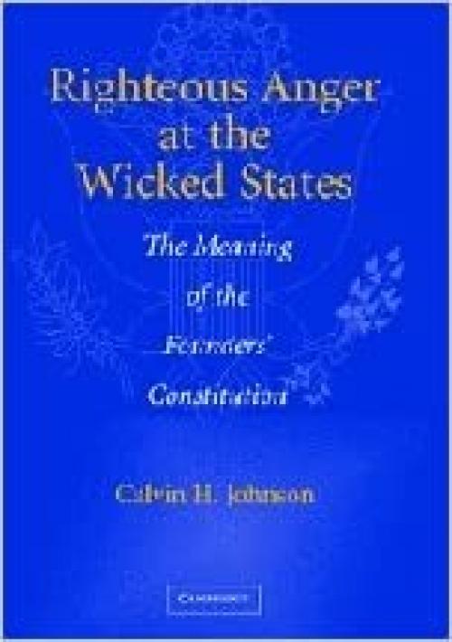  Righteous Anger at the Wicked States: The Meaning of the Founders' Constitution 