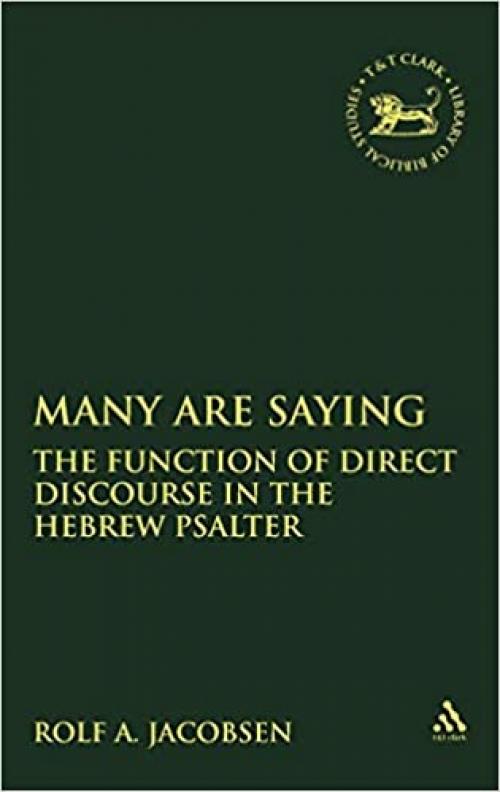  Many Are Saying: The Function of Direct Discourse in the Hebrew Psalter (The Library of Hebrew Bible/Old Testament Studies) 