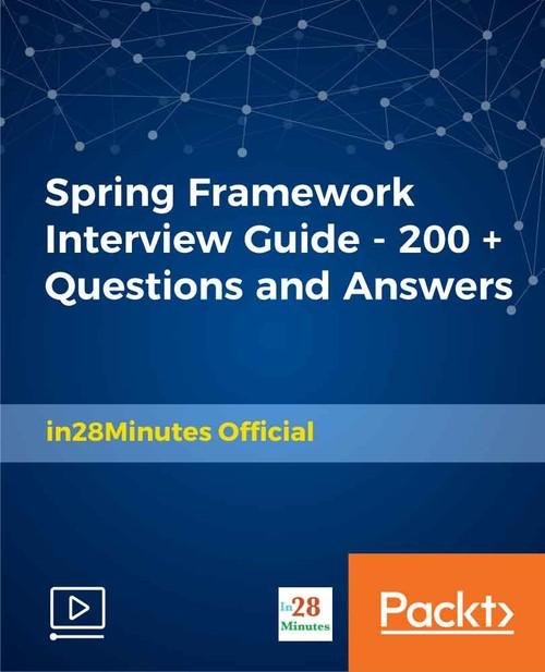 Oreilly - Spring Framework Interview Guide - 200+ Questions and Answers - 9781788992909