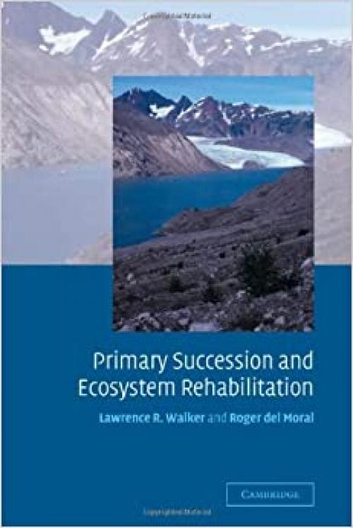  Primary Succession and Ecosystem Rehabilitation (Cambridge Studies in Ecology) 