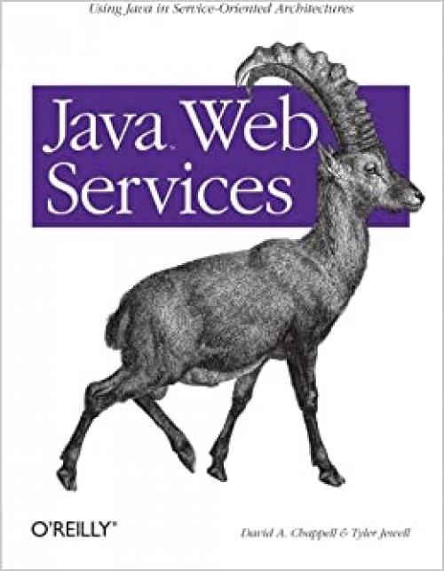  Java Web Services: Using Java in Service-Oriented Architectures 