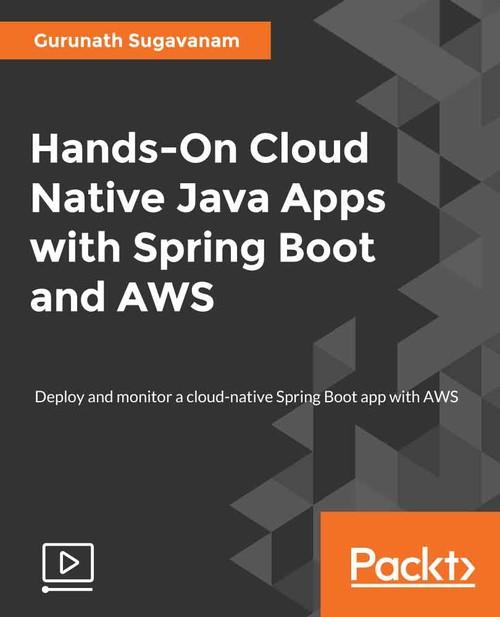 Oreilly - Hands-On Cloud Native Java Apps with Spring Boot and AWS - 9781788994606