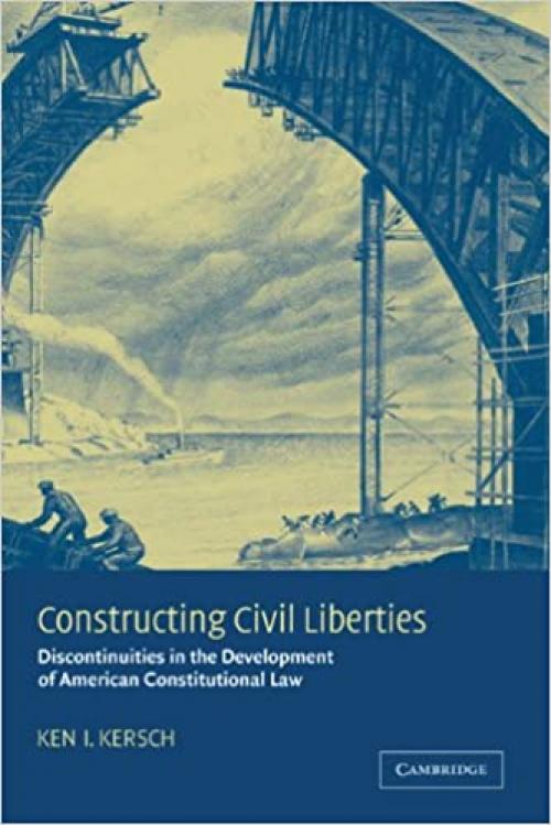  Constructing Civil Liberties: Discontinuities in the Development of American Constitutional Law 