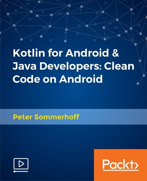 Oreilly - Kotlin for Android & Java Developers: Clean Code on Android - 9781788994811