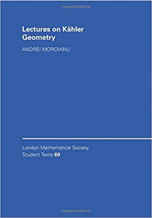  Lectures on Kähler Geometry (London Mathematical Society Student Texts) 