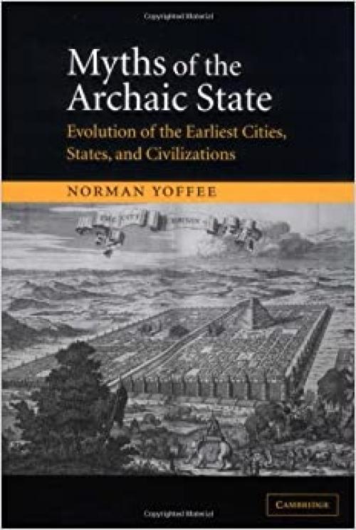  Myths of the Archaic State: Evolution of the Earliest Cities, States, and Civilizations 