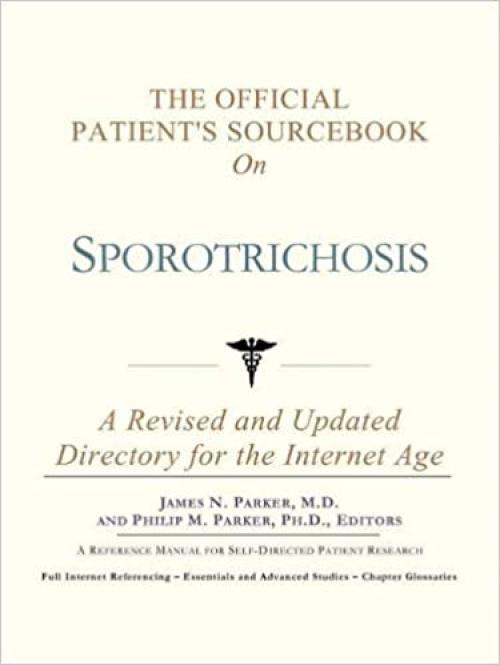  The Official Patient's Sourcebook on Sporotrichosis: A Revised and Updated Directory for the Internet Age 