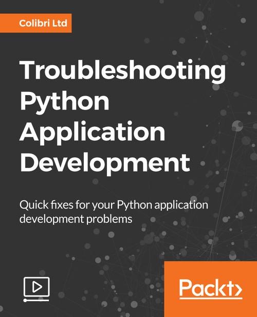 Oreilly - Troubleshooting Python Application Development - 9781788995337